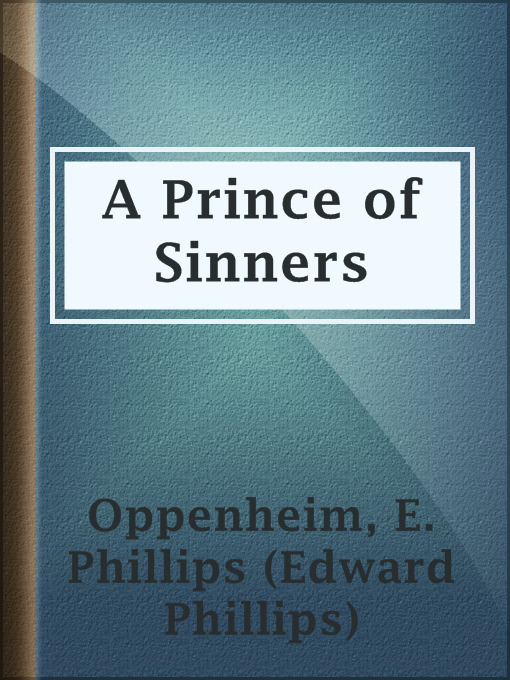 Title details for A Prince of Sinners by E. Phillips (Edward Phillips) Oppenheim - Available